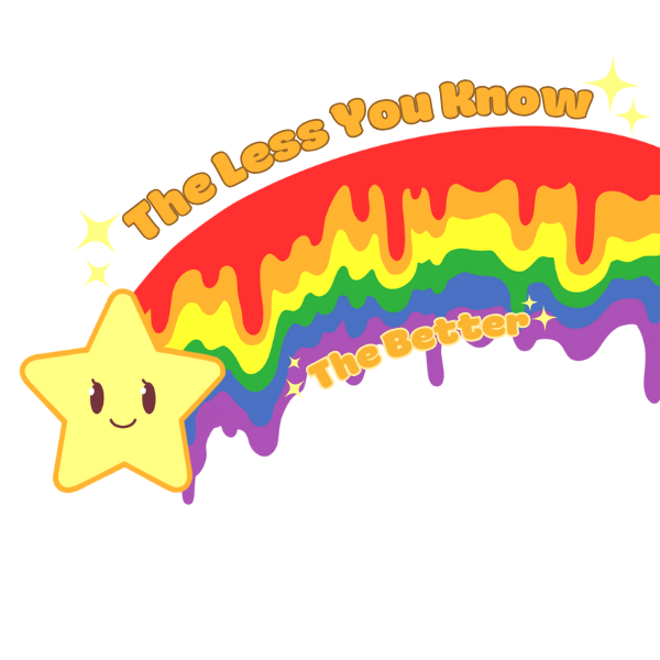 A cute yellow star with a happy expression on its face. There is a drippy rainbow comet tail coming from the back of the star. Text that says "The less you know, the better" surrounds the rainbow with little yellow sparkles.