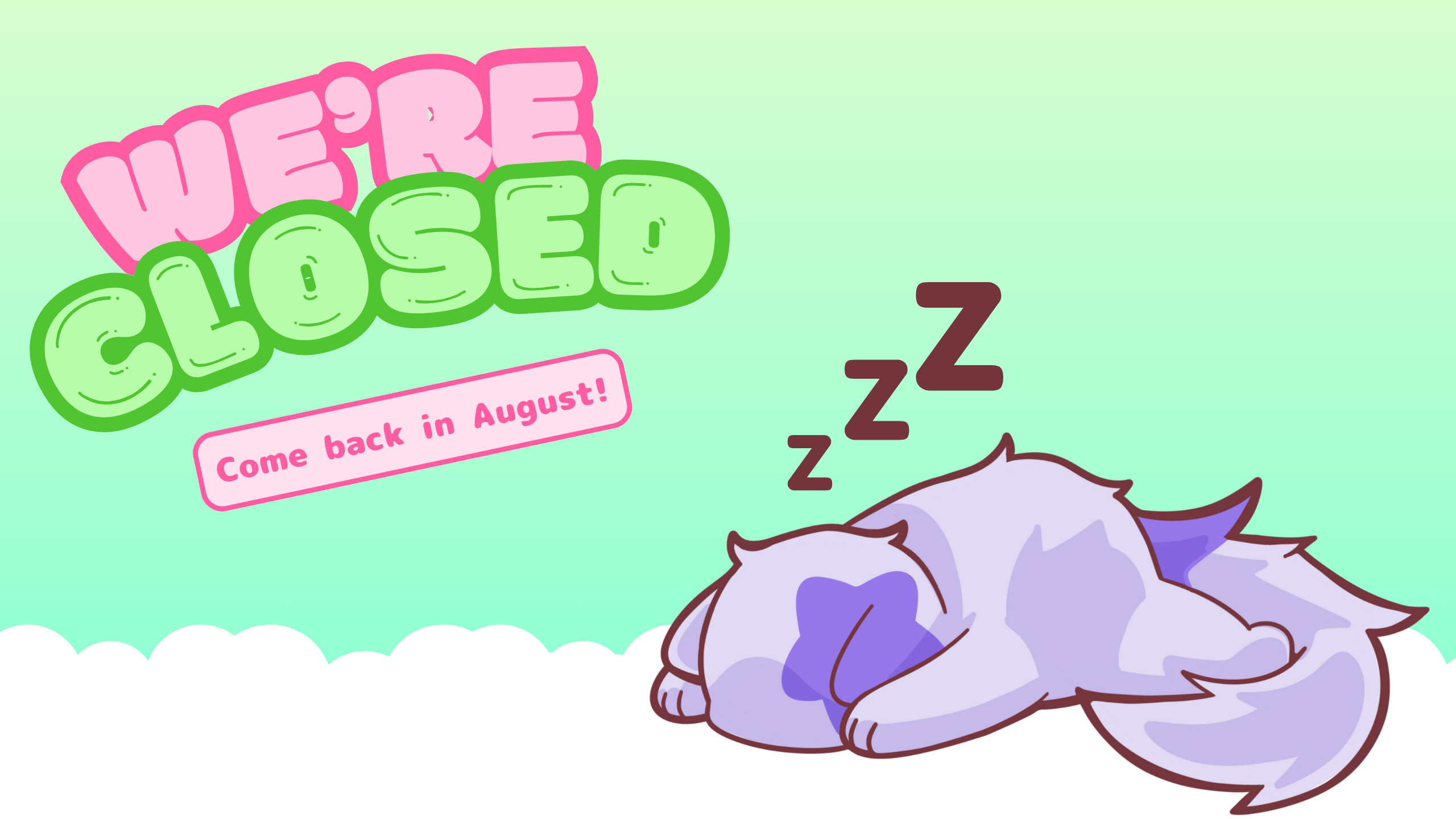 Picture of our mascot, Hoshi, sleeping with text that says "We're closed: come back in August"